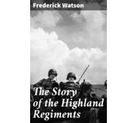 The Story Of The Highland Regiments (ebook)