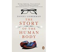 The Story Of The Human Body: Evolution, Health and Disease