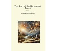 The Story of the Hymns and Tunes (Classic Books)