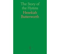 The Story of the Hymns: Or Hymns That Have a History; An Account of the Origin of Hymns of Personal Religious Experience