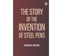 The Story of the Invention of Steel Pens