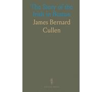 The Story of the Irish in Boston: Together With Biographical Sketches of Representative Men and Noted Women