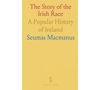 The Story of the Irish Race: A Popular History of Ireland