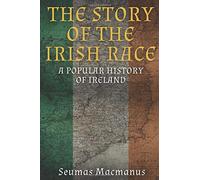 The Story of the Irish Race: A Popular History of Ireland