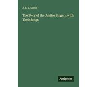 The Story of the Jubilee Singers, with Their Songs