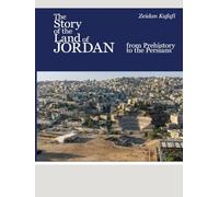 The Story of the Land of Jordan From Prehistory to the Persians