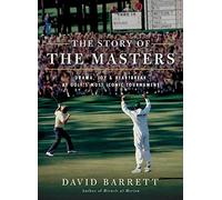 The Story of The Masters: Drama, joy and heartbreak at golf's most iconic tournament