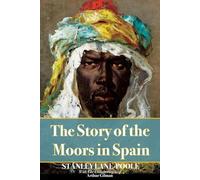 The Story Of The Moors In Spain: Illustrated & Annotated