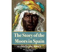 The Story Of The Moors In Spain: Illustrated & Annotated