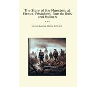 The Story of the Munsters at Etreux, Festubert, Rue du Bois and Hulloch (Classic Books)