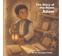 The Story of the Name Adam: 36 (The History of the Best Names)