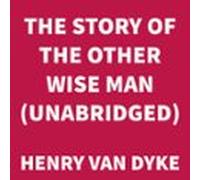 The Story Of The Other Wise Man (UNABRIDGED)