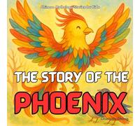 The Story of the Phoenix: Chinese Mythology Stories for Kids