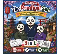 The Story of The Prodigal Son: Japanese Panda - Themed: A Unique 3-in-1 Book: Japanese Panda Edition Bible Story, Coloring Book, Simple Prayers & Explore Japan Adventure for Kids