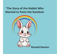 “The Story of the Rabbit Who Wanted to Paint the Rainbow”