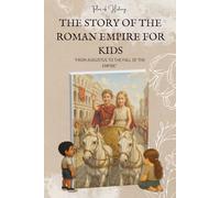 The Story of the Roman Empire for Kids: From Augustus to the Fall of the Empire - Ancient Rome History for Kids Ages 8-14. Discover Powerful Emperors, ... Golden Age and Fall (Tales of History)