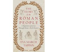 The Story of the Roman People: A Beginner's Journey Through Rome's Rich History
