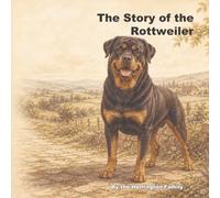 The Story of the Rottweiler (The Stories of the Greatest Dog Breeds)
