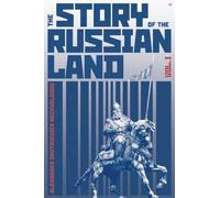 The Story of the Russian Land: Volume I: From Antiquity to the Death of Yaroslav the Wise (1054)