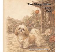 The Story of the Shih Tzu: 23 (The Stories of the Greatest Dog Breeds)