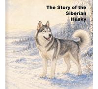 The Story of the Siberian Husky: 29 (The Stories of the Greatest Dog Breeds)