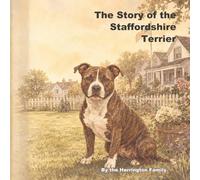 The Story of the Staffordshire Terrier: 26 (The Stories of the Greatest Dog Breeds)