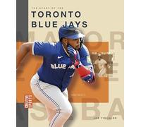 The Story of the Toronto Blue Jays (Creative Sports: Major League Baseball)