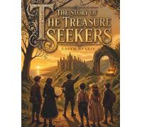 The Story of the Treasure Seekers: A Classic Children's Adventure of Family, Friendship, and Hidden Treasure