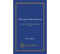 The story of the universe (v.4): told by great scientists and popular authors