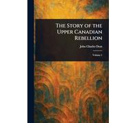 The Story of the Upper Canadian Rebellion