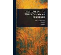 The Story of the Upper Canadian Rebellion
