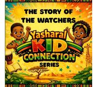 The Story of The Watchers: Yasharal Kid Connection Series: A faith based bible story book for ages 4-10