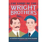 The Story of the Wright Brothers: An Inspiring Biography for Young Readers (The Story Of: Biography Series for New Readers)