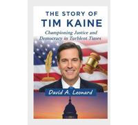 THE STORY OF TIM KAINE: Championing Justice and Democracy in Turbulent Times