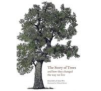The Story of Trees: And How They Changed the Way We Live