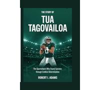 The Story of Tua Tagovailoa: The Quarterback Who Found Success Through Endless Determination