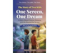 The Story of Two Kids: One Screen, One Dream: A Story About Choices, Balance, and Life Beyond the Screen (The Two Kids Series)
