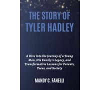 THE STORY OF TYLER HADLEY: A Dive into the Journey of a Young Man, His Family's Legacy, and Transformative Lessons for Parents, Teens, and Society