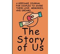 The Story of Us: A Keepsake Journal for Couples to Share Their Love, Memories, and Dreams: A Guided Journey to Cherish Your Moments, Strengthen Your Bond, and Celebrate Your Future Together