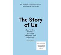 THE STORY OF US: Discover Your Partner's Heart and Strengthen Your Connection - 145 Heartfelt Questions to Uncover Every Layer of Your Partner
