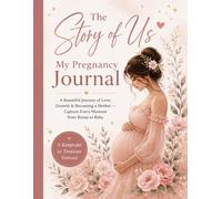 The Story of Us: My Pregnancy Journal: A Beautiful Journey of Love, Growth & Becoming a Mother - Capture Every Moment from Bump to Baby
