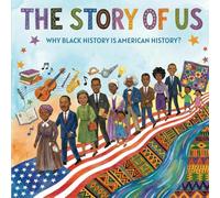 The Story Of Us: Why Black History is American History?: Educational Children's Book About Black History Month (Holiday Books For Kids)