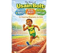The Story Of Usain Bolt: Dream big, Run fast, Never give up - An inspiration Biography For Kids