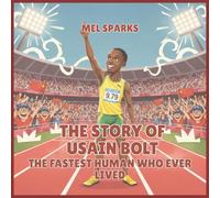 The Story of Usain Bolt: The Fastest Human Who Ever Lived: 8 (Biography of Achievers for Kids Series 2)