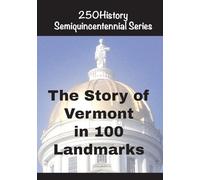 The Story of Vermont In 100 Buildings (250history Semiquincentennial)