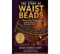 THE STORY OF WAIST BEADS: HISTORY,CULTURE,BEAUTY,CRAFTMANSHIP AND BUSINESS IN AFRICA