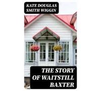 The Story Of Waitstill Baxter (ebook)