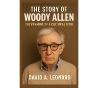 THE STORY OF WOODY ALLEN: THE PARADOX OF A CULTURAL ICON