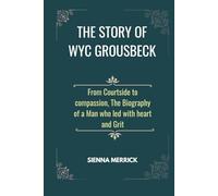 The Story of Wyc Grousbeck: From Courtside to compassion, The Biography of a Man who led with heart and Grit