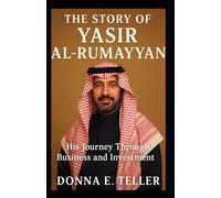 THE STORY OF YASIR AL RUMAYYAN: His Journey Through Business and Investment